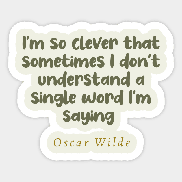 I'm So Clever That Sometimes I Don't Understand A Single Word I'm Saying Oscar Wilde Quote Sticker by tiokvadrat